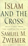 Islam and the Cross: Selections from "the Apostle to Islam