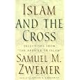 Islam and the Cross: Selections from the Apostle to Islam by  Samuel Marinus Zwemer and Roger S. Greenway
