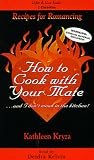 How to Cook With Your Mate...and I Don't Mean in the Kitchen
