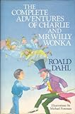 The complete adventures of Charlie and Mr Willy Wonka
