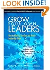 Grow Your Own Leaders: How to Identify, Develop, and Retain Leadership Talent