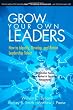 Grow Your Own Leaders: How to Identify, Develop, and Retain Leadership Talent
