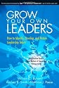 Grow Your Own Leaders: How to Identify, Develop, and Retain Leadership Talent