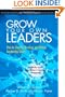 Grow Your Own Leaders: How to Identify, Develop, and Retain Leadership Talent