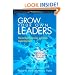 Grow Your Own Leaders: How to Identify, Develop, and Retain Leadership Talent