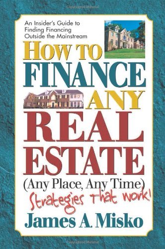 How to Finance Any Real Estate, Any Place, Any Time: Strategies That Work (Squareone Finance Guides)