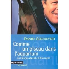 Comme un oiseau dans l'aquarium: Un Fran�ais r�ussit en Allemagne