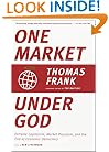 One Market Under God: Extreme Capitalism, Market Populism, and the End of Economic Democracy
