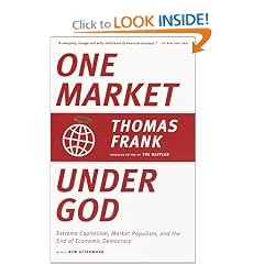 One Market Under God: Extreme Capitalism, Market Populism, and the End of Economic Democracy
