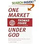 One Market Under God: Extreme Capitalism, Market Populism, and the End of Economic Democracy