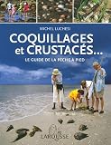Coquillages et crustacés... : Le guide de la pêche à pied