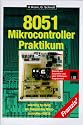 8051- Mikrocontroller- Praktikum. Learning by Doing am Beispiel des Mikrocontrollers 80535
