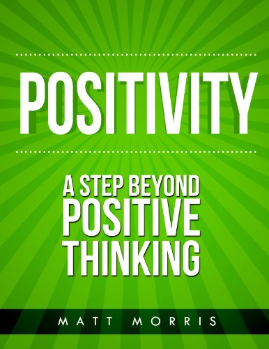 Positivity: A Step Beyond Positive Thinking (Positivity, Positivity & Spirituality, Positivity daily word, Positivity books, Positivity in  pain, Positivity free, Positive Book 2)
