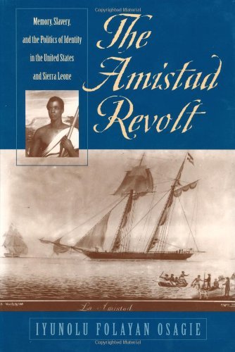The Amistad Revolt: Memory, Slavery, and the Politics of Identity in the United States and Sierra Leone