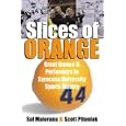 Slices of Orange: Great Games and Performers in Syracuse Univesity Sports History by Sal Maiorana and Scott Pitoniak