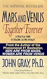 Mars and Venus Together Forever: A Practical Guide to Creating Lasting Intimacy