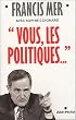 Vous, les politiques...