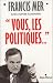 Vous, les politiques...