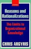 Reasons and Rationalizations
 The Limits to Organizational Knowledge,
Chris Argyris