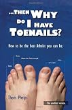 Then Why Do I Have Toenails?: How To Be The Best Atheist You Can Be.