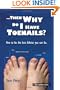 Then Why Do I Have Toenails?: How To Be The Best Atheist You Can Be.
