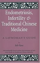 Endometriosis, Infertility and Traditional Chinese Medicine: A Laywoman's Guide