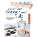 Heilen mit Wasser und Salz: Entschlackend - Entgiftend - Zellverj�ngend - Anwendungen von A bis Z