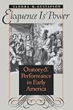 Eloquence Is Power: Oratory and Performance in Early America (Omohundro Institute of Early American History & Culture)