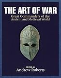 The art of war. Great commanders of the ancient and medieval world