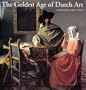 The Golden Age of Dutch Art: Painting, Sculpture, Decorative Art