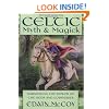 Celtic Myth and Magick: Harness the Power of the Gods and Goddesses (World Religion & Magic)