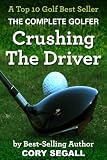 Crushing The Driver (The Complete Golfer)