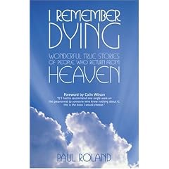 I Remember Dying: Wonderful True Stories of People Who Return from Heaven