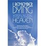 I Remember Dying: Remarkable True Stories of People Who Return from Heaven