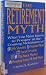 The Retirement Myth: What You Must Know Now to Prosper in the Coming Meltdown of Job Security, Pension Plans, Social Security, the Stock Market, Hou