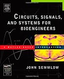 Circuits, Signals, and Systems for Bioengineers: A MATLAB-Based Introduction (Biomedical Engineering)