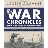 The War Chronicles: From Flintlocks to Machine Guns: A Global Reference of All the Major Modern Conflicts