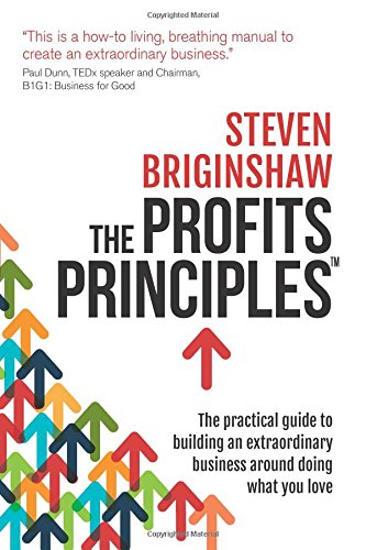 The Profits Principles: The practical guide to building an extraordinary business around doing what you love