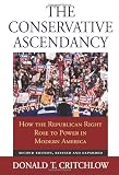 The Conservative Ascendancy: How the Republican Right Rose to Power in Modern America