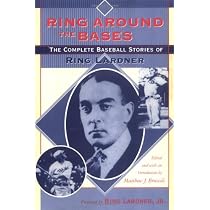 Ring Around the Bases: The Complete Baseball Stories of Ring Lardner