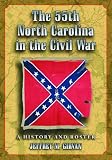 The 55th North Carolina in the Civil War: A History And Roster