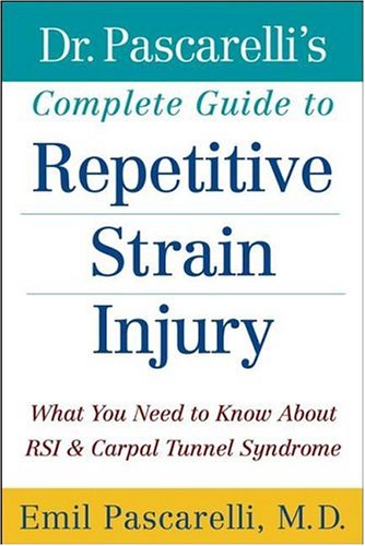 Dr. Pascarelli's Complete Guide to Repetitive Strain Injury: What You Need to Know About RSI and Carpal Tunnel Syndrome under Repetitive Strain Injury in The Books Store