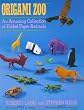 Origami Zoo: An Amazing Collection of Folded Paper Animals