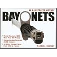  Bayonets - An Illustrated History  by Martin Brayley