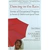 Dancing in the Rain: Stories of Exceptional Progress by Parents of Children with Special Needs