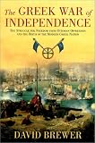 Greek War of Independence: The Struggle for Freedom from Ottoman Oppression and the Birth of the Modern Greek Nation