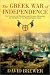 Greek War of Independence: The Struggle for Freedom from Ottoman Oppression and the Birth of the Modern Greek Nation