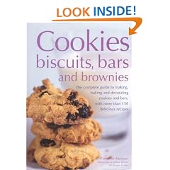 Cookies, Biscuits, Bars and Brownies: The Complete Guide to Making, Baking and Decorating Cookies and Bars, with Over 150 Delicious Recipes