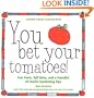 You Bet Your Tomatoes: Fun Facts, Tall Tales, and a Handful of Useful Gardening Tips