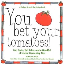 You Bet Your Tomatoes: Fun Facts, Tall Tales, and a Handful of Useful Gardening Tips